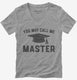 You May Call Me Master Funny Masters Degree Graduation Gift  Womens V-Neck Tee