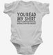 You Read My Shirt That's Enough Social Interaction Sarcastic Funny white Infant Bodysuit