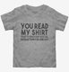 You Read My Shirt That's Enough Social Interaction Sarcastic Funny grey Toddler Tee