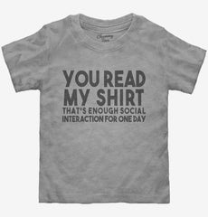 You Read My Shirt That's Enough Social Interaction Sarcastic Funny Toddler Shirt