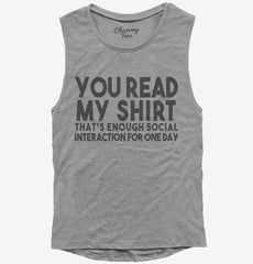 You Read My Shirt That's Enough Social Interaction Sarcastic Funny Womens Muscle Tank