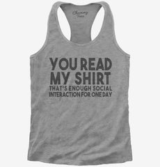 You Read My Shirt That's Enough Social Interaction Sarcastic Funny Womens Racerback Tank