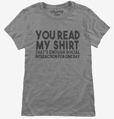 You Read My Shirt That's Enough Social Interaction Sarcastic Funny Womens T-Shirt