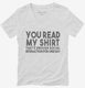 You Read My Shirt That's Enough Social Interaction Sarcastic Funny white Womens V-Neck Tee