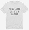 You Say Larper Like Its A Bad Thing Shirt 666x695.jpg?v=1700408848