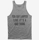 You Say Larper Like It's A Bad Thing grey Tank