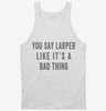 You Say Larper Like Its A Bad Thing Tanktop 666x695.jpg?v=1700408848