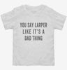 You Say Larper Like Its A Bad Thing Toddler Shirt 666x695.jpg?v=1700408848