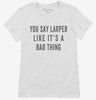 You Say Larper Like Its A Bad Thing Womens Shirt 666x695.jpg?v=1700408848