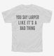 You Say Larper Like It's A Bad Thing white Youth Tee