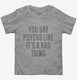 You Say Psycho Like It's A Bad Thing  Toddler Tee