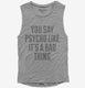 You Say Psycho Like It's A Bad Thing  Womens Muscle Tank