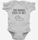 You Wanna Piece OF Me Funny Thanksgiving Pie white Infant Bodysuit