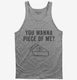 You Wanna Piece OF Me Funny Thanksgiving Pie grey Tank
