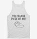 You Wanna Piece OF Me Funny Thanksgiving Pie white Tank