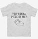 You Wanna Piece OF Me Funny Thanksgiving Pie white Toddler Tee