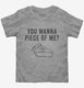 You Wanna Piece OF Me Funny Thanksgiving Pie grey Toddler Tee
