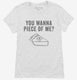 You Wanna Piece OF Me Funny Thanksgiving Pie white Womens