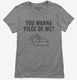 You Wanna Piece OF Me Funny Thanksgiving Pie grey Womens
