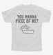 You Wanna Piece OF Me Funny Thanksgiving Pie white Youth Tee