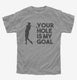 Your Hole Is My Goal Funny Golf  Youth Tee