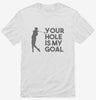 Your Hole Is My Goal Funny Golf Shirt 666x695.jpg?v=1700454930
