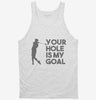 Your Hole Is My Goal Funny Golf Tanktop 666x695.jpg?v=1700454930