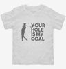 Your Hole Is My Goal Funny Golf Toddler Shirt 666x695.jpg?v=1700454930