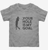 Your Hole Is My Goal Funny Golf Toddler