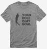 Your Hole Is My Goal Funny Golf