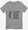 Your Hole Is My Goal Funny Golf Womens Vneck