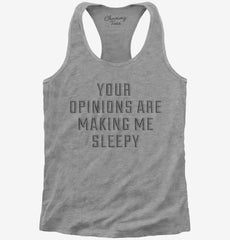 Your Opinions Are Making Me Sleepy Womens Racerback Tank