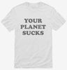 Your Planet Sucks Funny Alien Shirt 666x695.jpg?v=1700389239