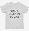 Your Planet Sucks Funny Alien Toddler Shirt 666x695.jpg?v=1700389239
