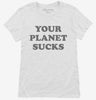Your Planet Sucks Funny Alien Womens Shirt 666x695.jpg?v=1700389239