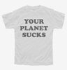 Your Planet Sucks Funny Alien Youth