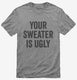 Your Sweater Is Ugly  Mens