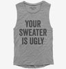 Your Sweater Is Ugly Womens Muscle Tank Top 666x695.jpg?v=1700408945