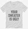 Your Sweater Is Ugly Womens Vneck Shirt 666x695.jpg?v=1700408945
