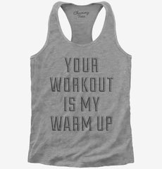 Your Workout Is My Warm Up Womens Racerback Tank
