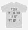 Your Workout Is My Warm Up Youth Tshirt Af7e0b5a-ee96-41e8-969f-daf886599e92 666x695.jpg?v=1700586794