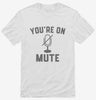 Youre On Mute Shirt 666x695.jpg?v=1700368242