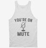 Youre On Mute Tanktop 666x695.jpg?v=1700368242