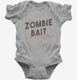 Zombie Bait Funny Zombies Movie grey Infant Bodysuit