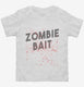 Zombie Bait Funny Zombies Movie white Toddler Tee