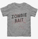 Zombie Bait Funny Zombies Movie  Toddler Tee