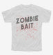 Zombie Bait Funny Zombies Movie white Youth Tee