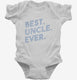 Best Uncle Ever white Infant Bodysuit