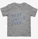 Best Uncle Ever grey Toddler Tee