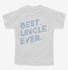 Best Uncle Ever white Youth Tee